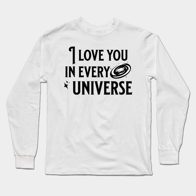 I love you in every universe Long Sleeve T-Shirt by KeilaMariaDesigns